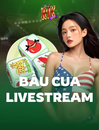 Bầu Cua Livestream RIK